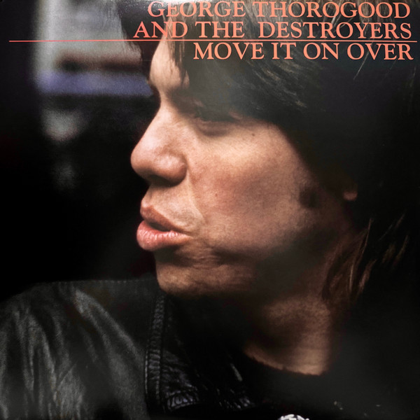 George Thorogood & The Destroyers — Move It On Over