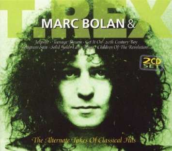Marc Bolan, T. Rex — Marc Bolan & T. Rex - The Alternate Takes Of Classical Hits